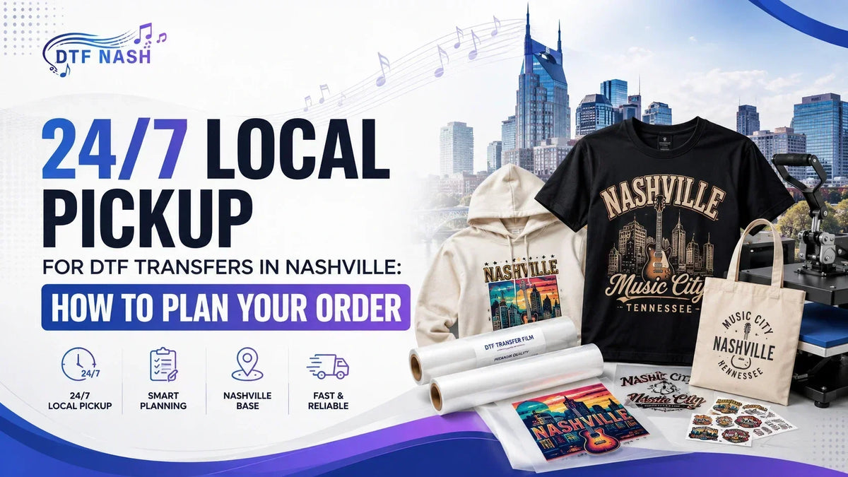 24/7 Local Pickup for DTF Transfers in Nashville: How to Plan Your Order