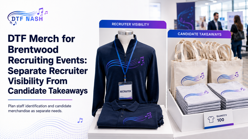 DTF Merch for Brentwood Recruiting Events: Separate Recruiter Visibility From Candidate Takeaways