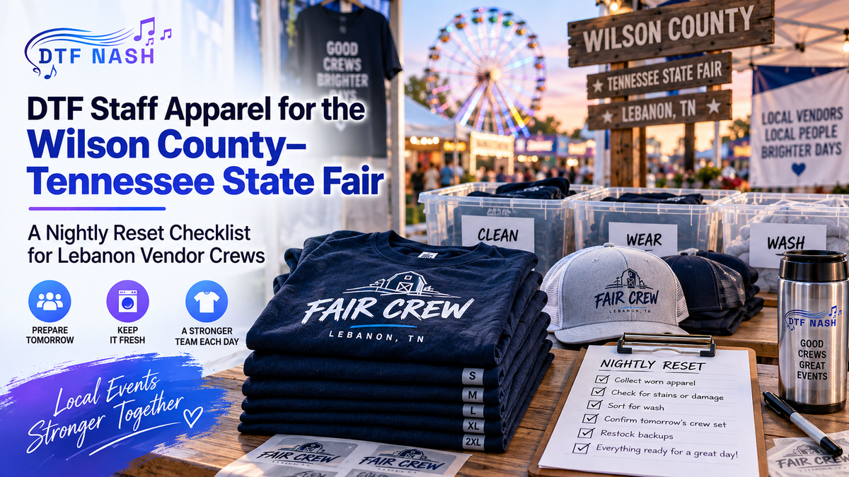 DTF Staff Apparel for the Wilson County–Tennessee State Fair: A Nightly Reset Checklist for Lebanon Vendor Crews