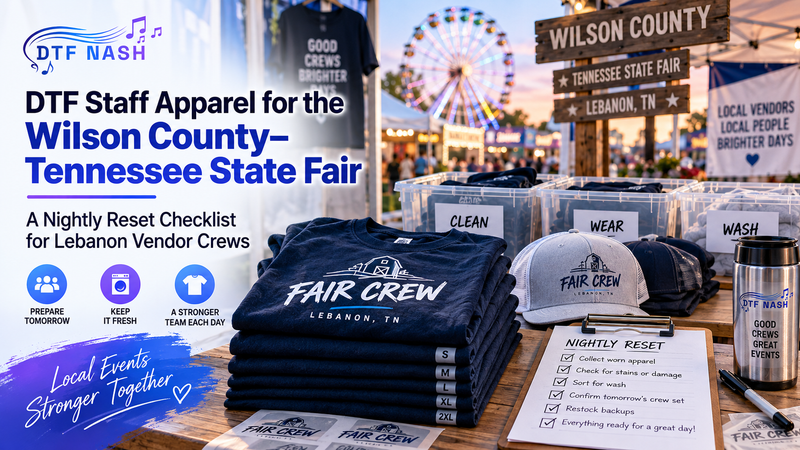 DTF Staff Apparel for the Wilson County–Tennessee State Fair: A Nightly Reset Checklist for Lebanon Vendor Crews