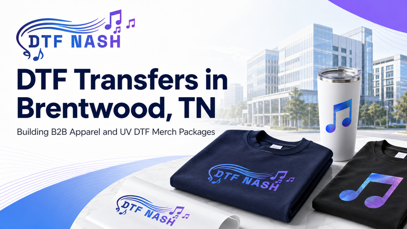 DTF Transfers in Brentwood, TN: Building B2B Apparel and UV DTF Merch Packages